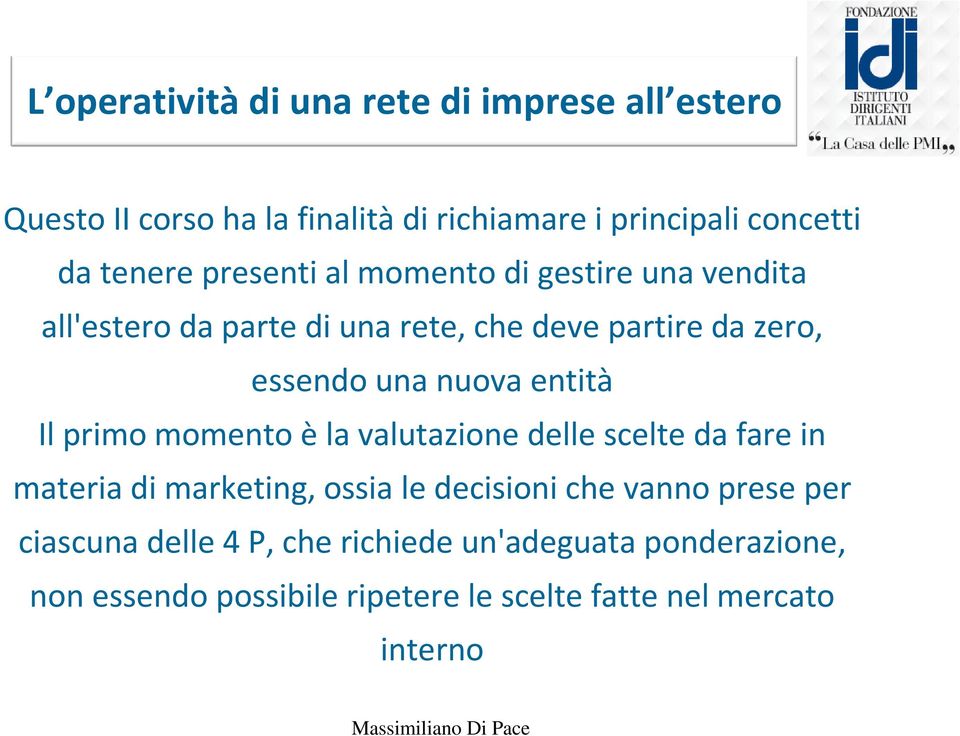 nuova entità Il primo momento è la valutazione delle scelte da fare in materia di marketing, ossia le decisioni che vanno