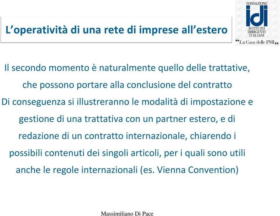 gestione di una trattativa con un partner estero, e di redazione di un contratto internazionale, chiarendo i