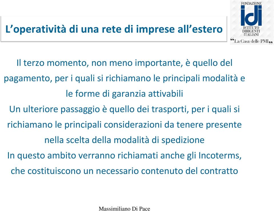 trasporti, per i quali si richiamano le principali considerazioni da tenere presente nella scelta della modalità di