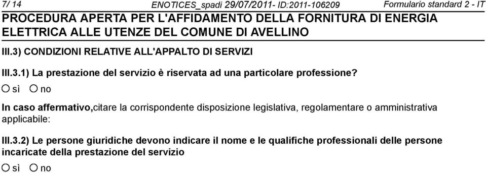 In caso affermativo,citare la corrispondente disposizione legislativa, regolamentare o amministrativa applicabile: