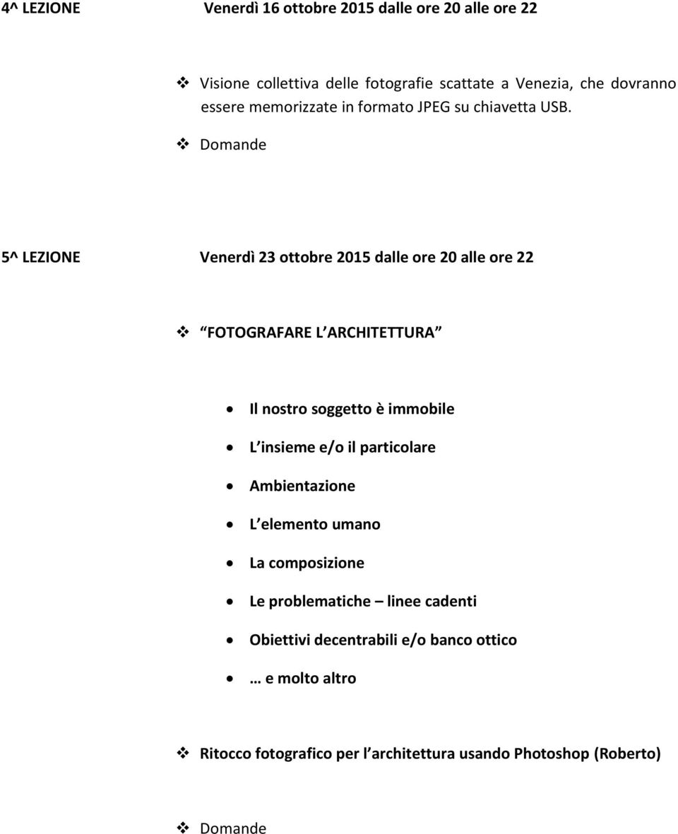 5^ LEZIONE Venerdì 23 ottobre 2015 dalle ore 20 alle ore 22 FOTOGRAFARE L ARCHITETTURA Il nostro soggetto è immobile L insieme e/o