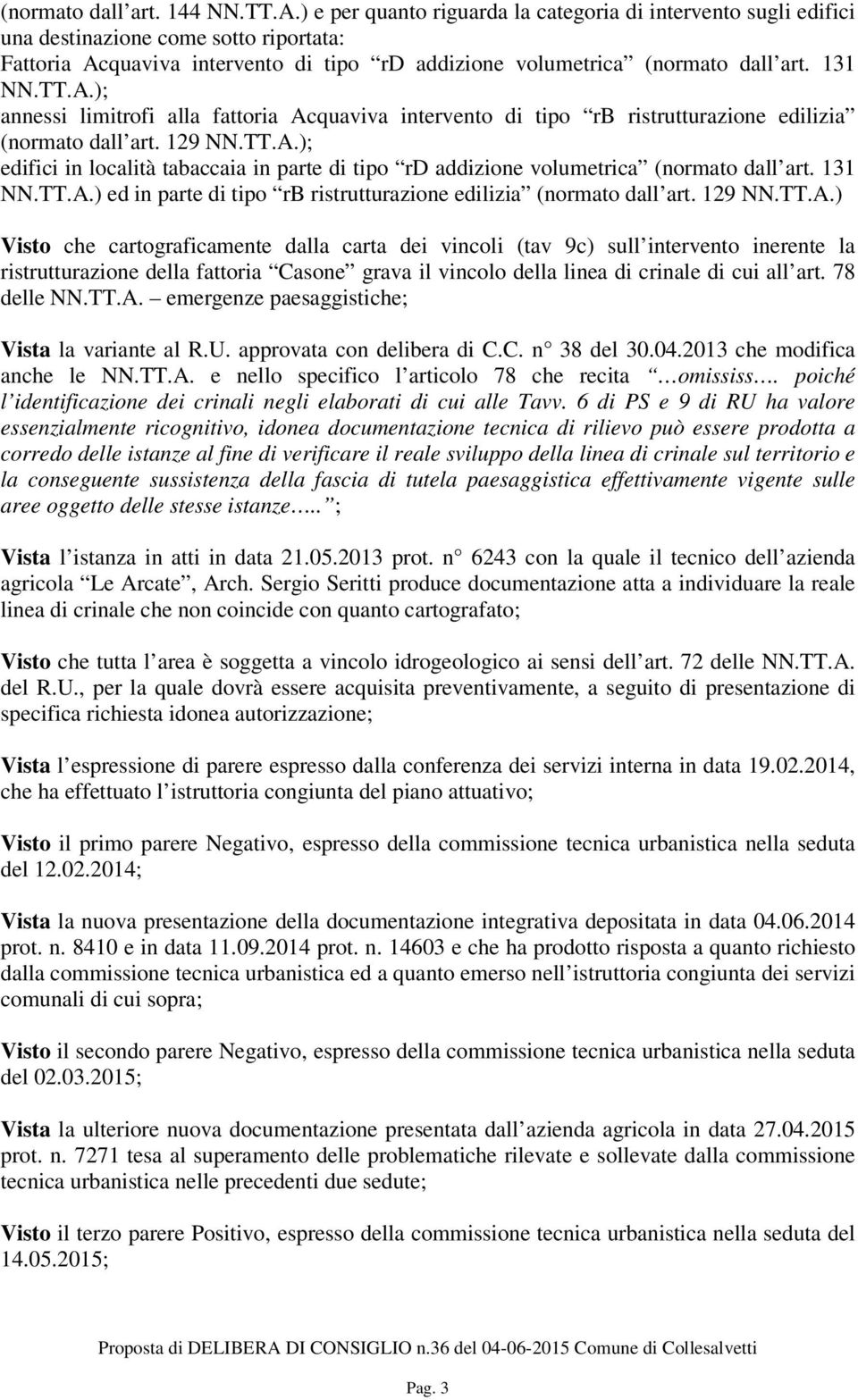 quaviva intervento di tipo rd addizione volumetrica (normato dall art. 131 NN.TT.A.); annessi limitrofi alla fattoria Acquaviva intervento di tipo rb ristrutturazione edilizia (normato dall art.