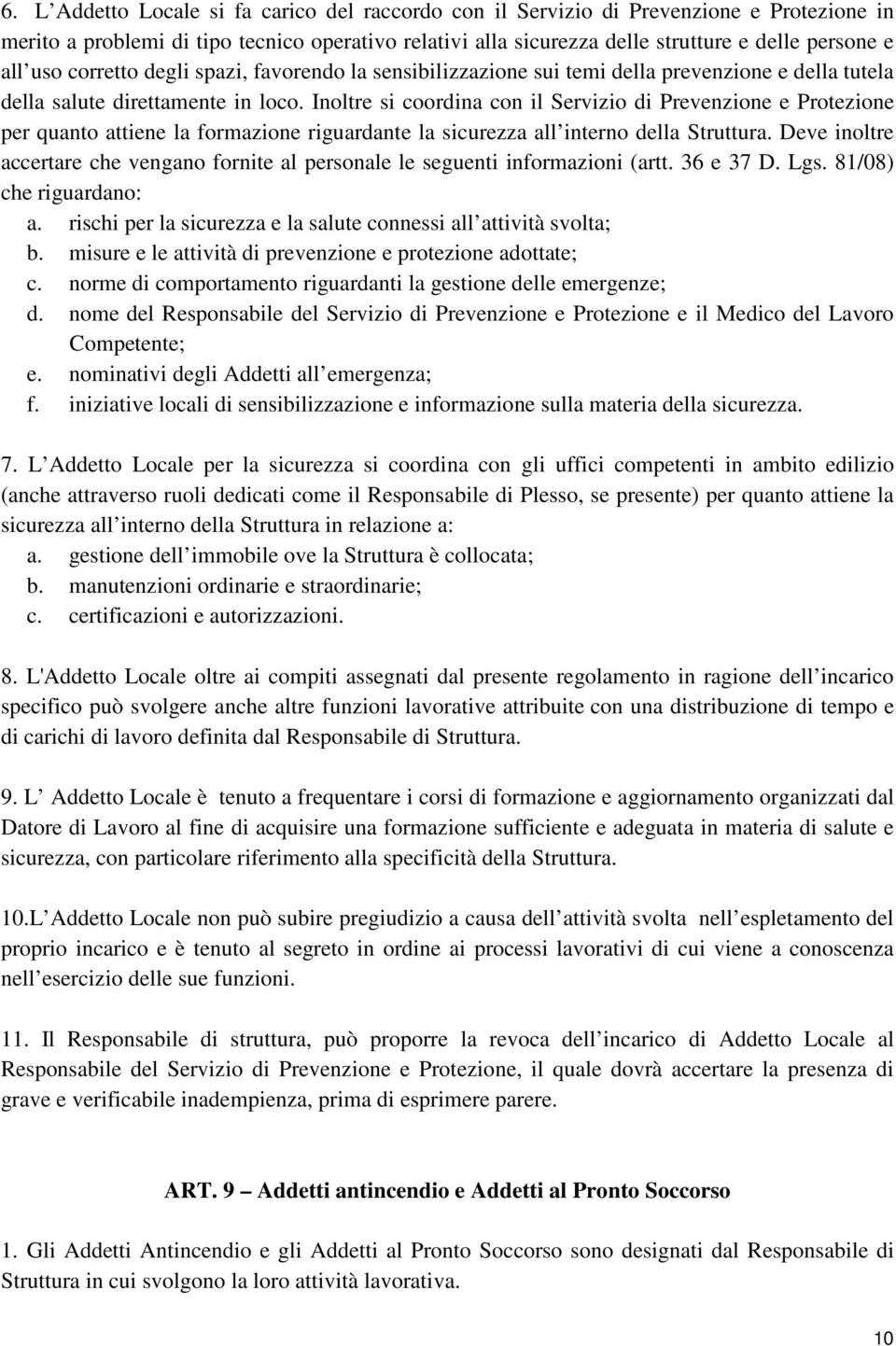 Inoltre si coordina con il Servizio di Prevenzione e Protezione per quanto attiene la formazione riguardante la sicurezza all interno della Struttura.