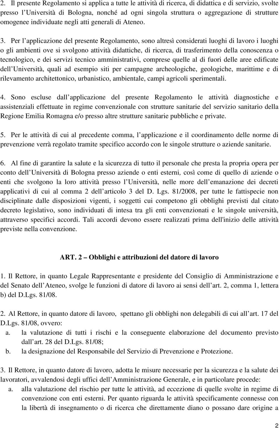 Per l applicazione del presente Regolamento, sono altresì considerati luoghi di lavoro i luoghi o gli ambienti ove si svolgono attività didattiche, di ricerca, di trasferimento della conoscenza o