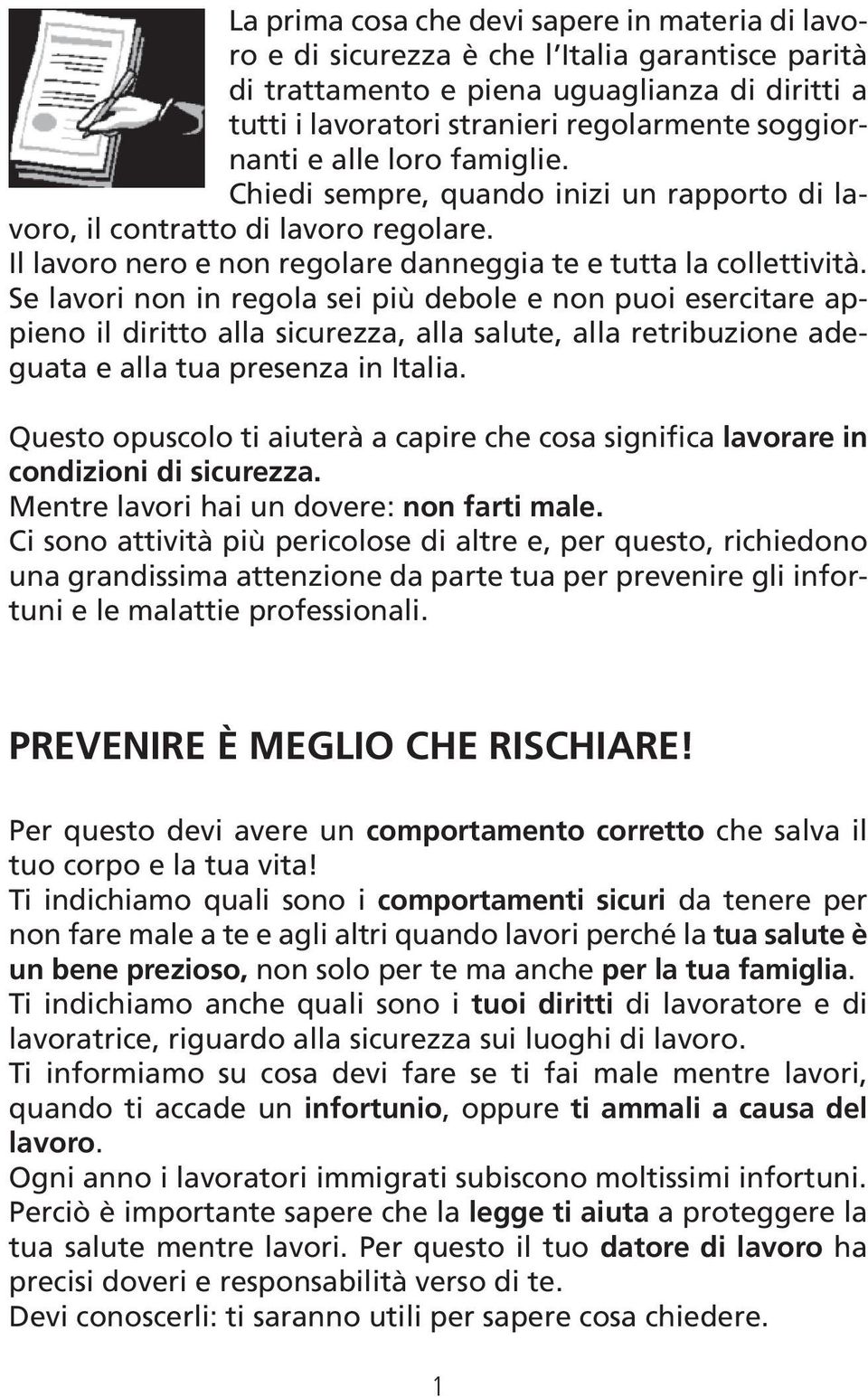 Se lavori non in regola sei più debole e non puoi esercitare appieno il diritto alla sicurezza, alla salute, alla retribuzione adeguata e alla tua presenza in Italia.