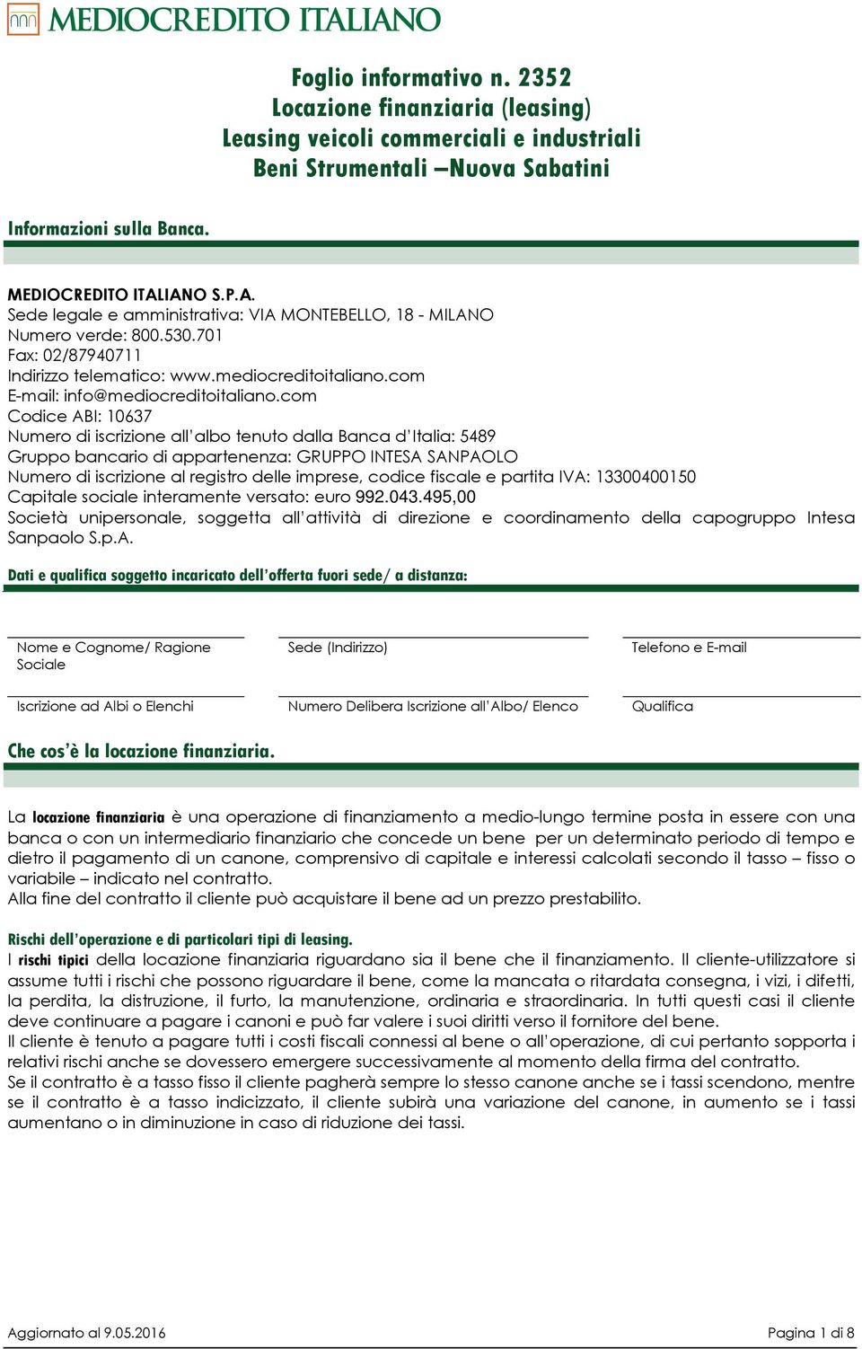 com Codice ABI: 10637 Numero di iscrizione all albo tenuto dalla Banca d Italia: 5489 Gruppo bancario di appartenenza: GRUPPO INTESA SANPAOLO Numero di iscrizione al registro delle imprese, codice