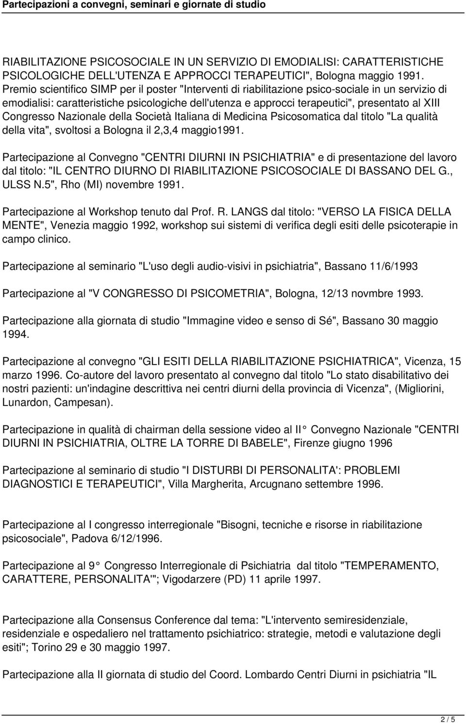 Congresso Nazionale della Società Italiana di Medicina Psicosomatica dal titolo "La qualità della vita", svoltosi a Bologna il 2,3,4 maggio1991.