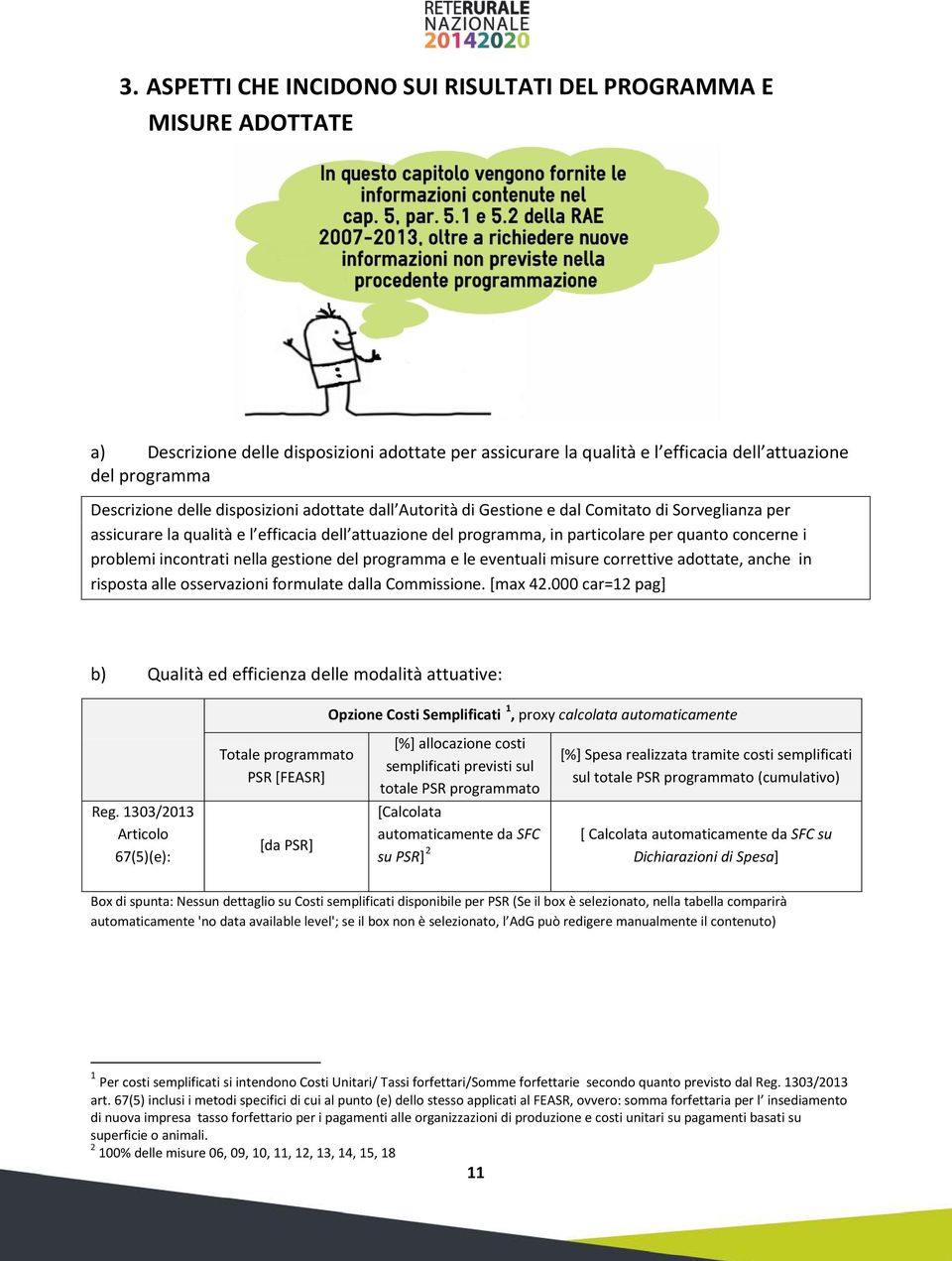 problemi incontrati nella gestione del programma e le eventuali misure correttive adottate, anche in risposta alle osservazioni formulate dalla Commissione. [max 42.