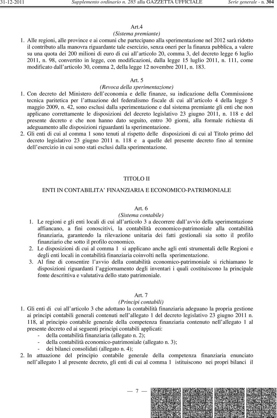 su una quota dei 200 milioni di euro di cui all articolo 20, comma 3, del decreto legge 6 luglio 2011, n. 98, convertito in legge, con modificazioni, dalla legge 15 luglio 2011, n.
