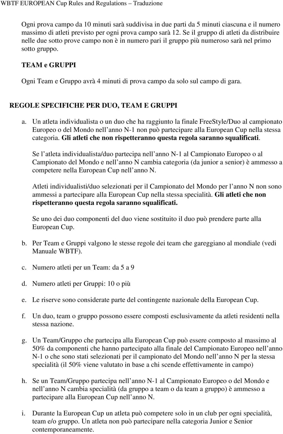 TEAM e GRUPPI Ogni Team e Gruppo avrà 4 minuti di prova campo da solo sul campo di gara. REGOLE SPECIFICHE PER DUO, TEAM E GRUPPI a.