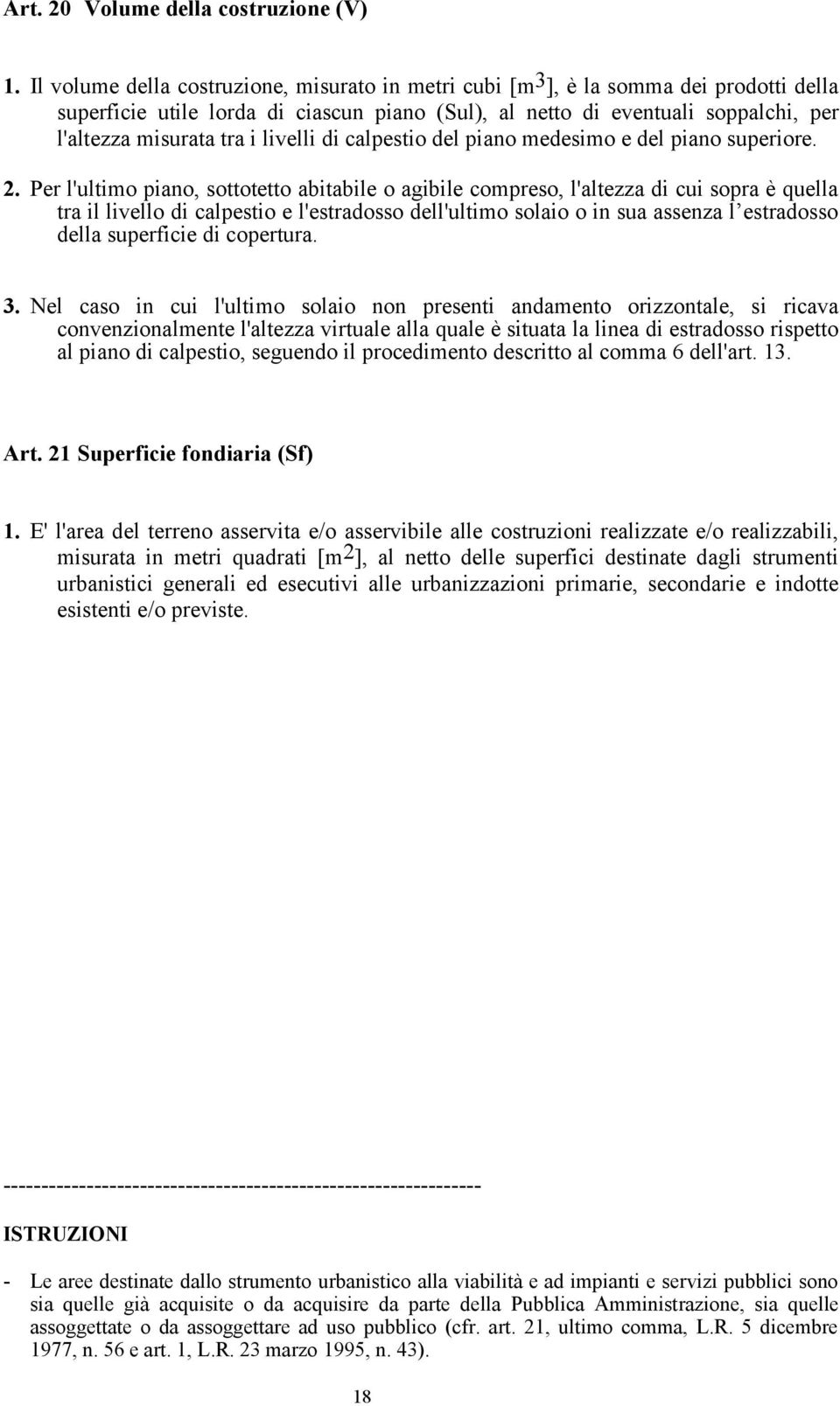 livelli di calpestio del piano medesimo e del piano superiore. 2.