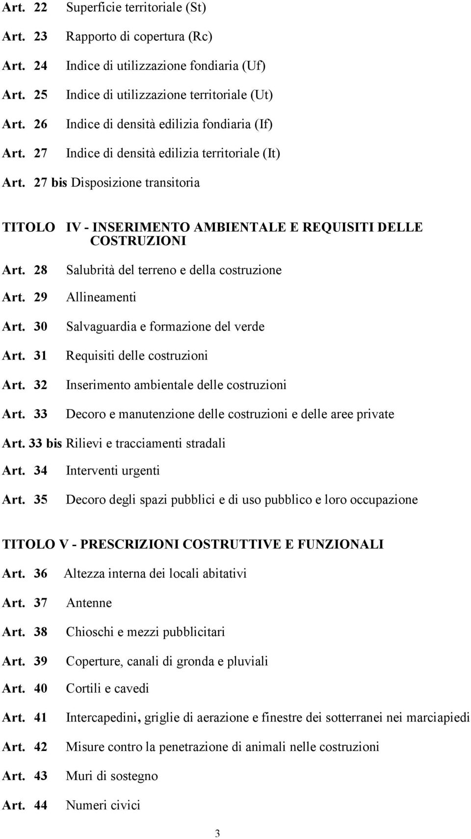 edilizia territoriale (It) Art. 27 bis Disposizione transitoria TITOLO IV - INSERIMENTO AMBIENTALE E REQUISITI DELLE COSTRUZIONI Art. 28 Art. 29 Art. 30 Art. 31 Art. 32 Art.