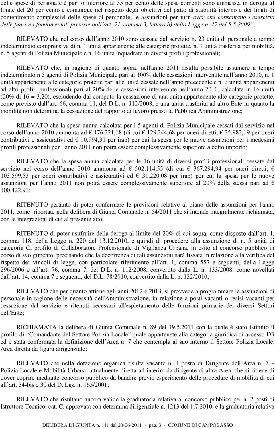 21, comma 3, lettera b) della Legge n. 42 del 5.5.2009 ; RILEVATO che nel corso dell anno 2010 sono cessate dal servizio n. 23 unità di personale a tempo indeterminato comprensive di n.