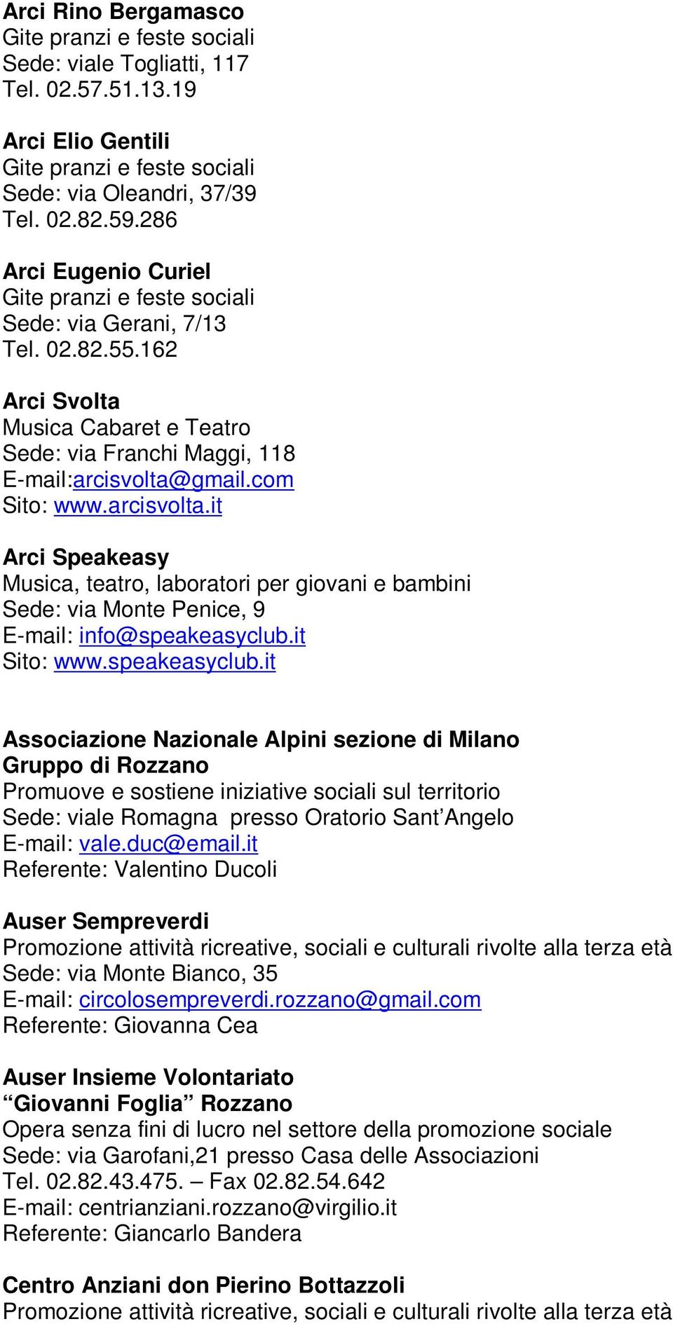 gmail.com Sito: www.arcisvolta.it Arci Speakeasy Musica, teatro, laboratori per giovani e bambini Sede: via Monte Penice, 9 E-mail: info@speakeasyclub.