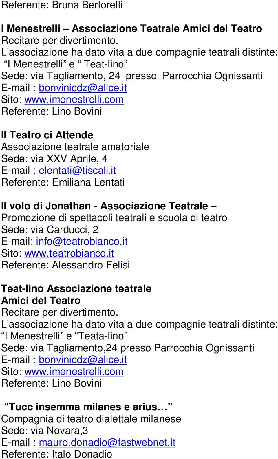 com Referente: Lino Bovini Il Teatro ci Attende Associazione teatrale amatoriale Sede: via XXV Aprile, 4 E-mail : elentati@tiscali.