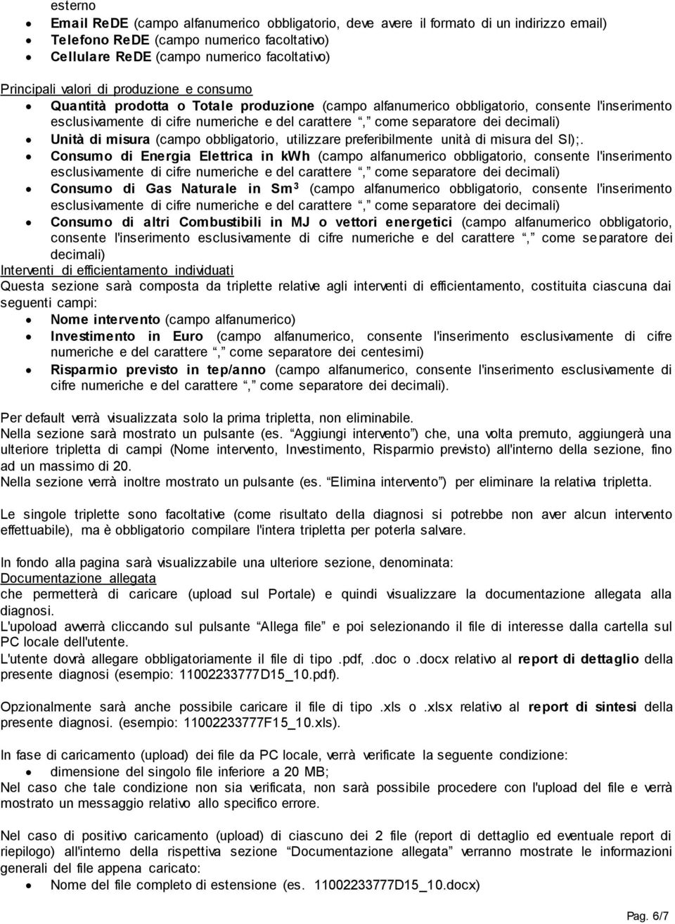 decimali) Unità di misura (campo obbligatorio, utilizzare preferibilmente unità di misura del SI);.