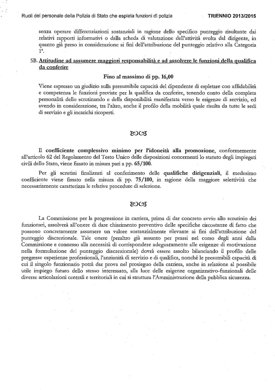 Attitudine ad assumere maggiori responsabilità e ad assolvere le funzioni della qualifica da conferire Fino al massimo di pp.