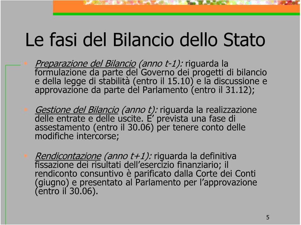 12); Gestione del Bilancio (anno t): riguarda la realizzazione delle entrate e delle uscite. E prevista una fase di assestamento (entro il 30.