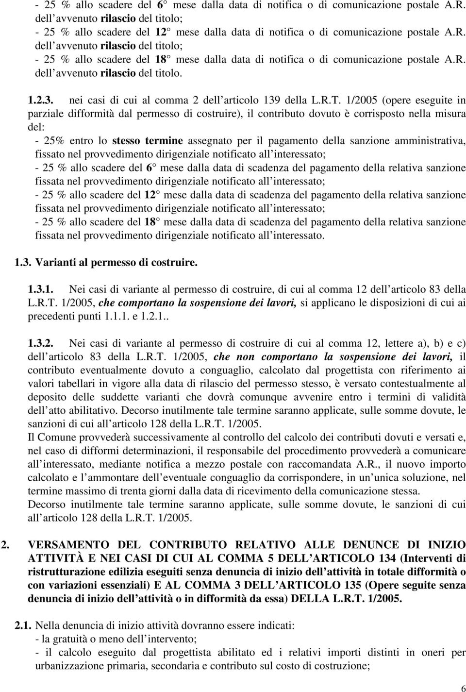 dell avvenuto rilascio del titolo; - 25 % allo scadere del 18 mese dalla data di notifica o di comunicazione postale A.R. dell avvenuto rilascio del titolo. 1.2.3.