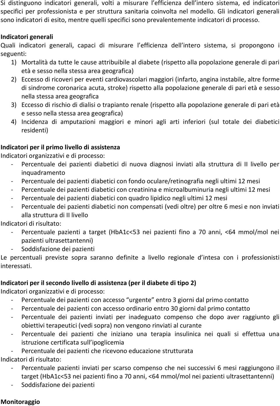 Indicatori generali Quali indicatori generali, capaci di misurare l efficienza dell intero sistema, si propongono i seguenti: 1) Mortalità da tutte le cause attribuibile al diabete (rispetto alla