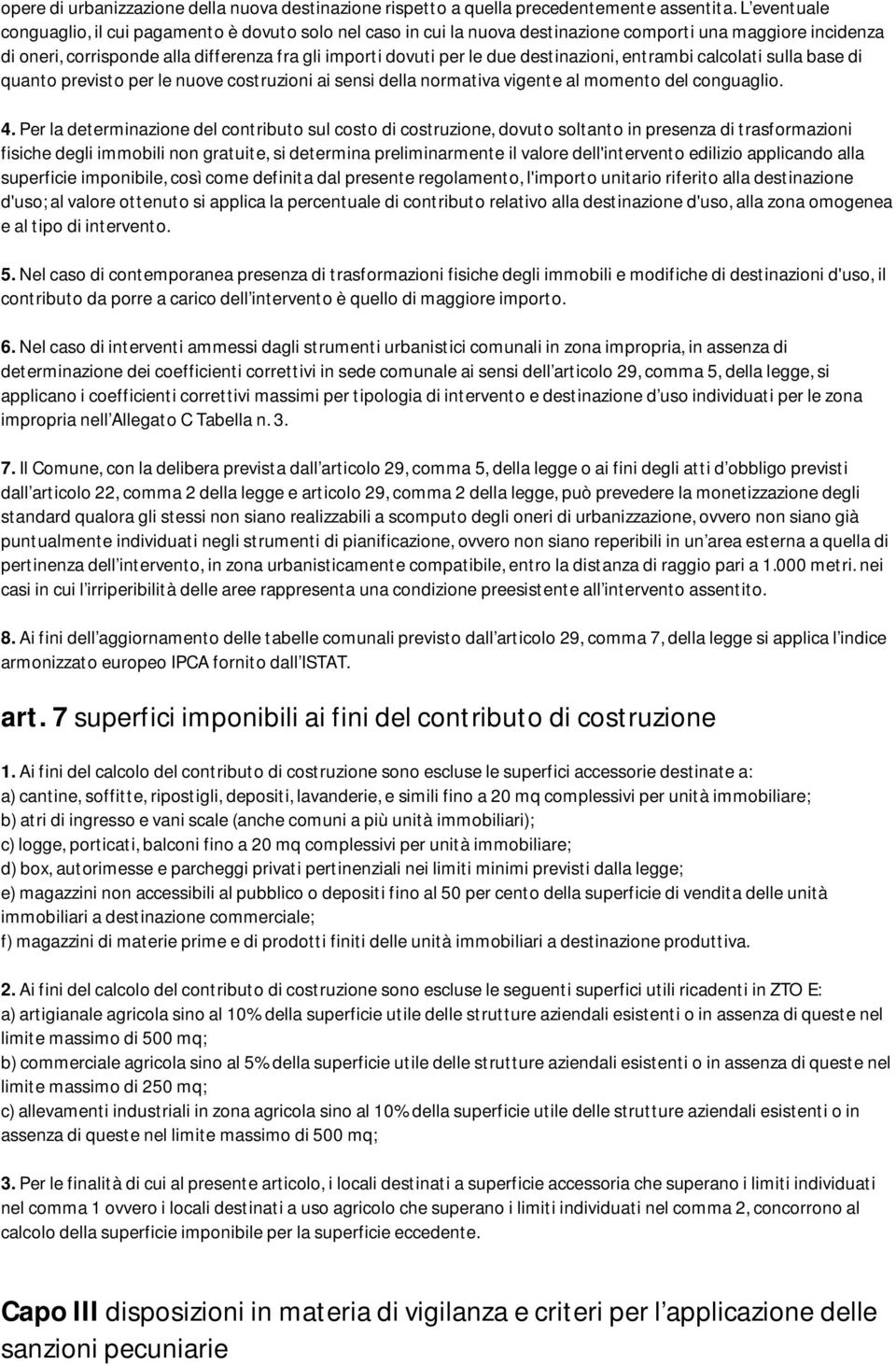 destinazioni, entrambi calcolati sulla base di quanto previsto per le nuove costruzioni ai sensi della normativa vigente al momento del conguaglio. 4.