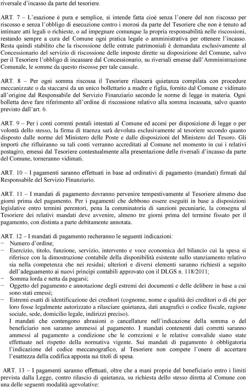 atti legali o richieste, o ad impegnare comunque la propria responsabilità nelle riscossioni, restando sempre a cura del Comune ogni pratica legale o amministrativa per ottenere l incasso.