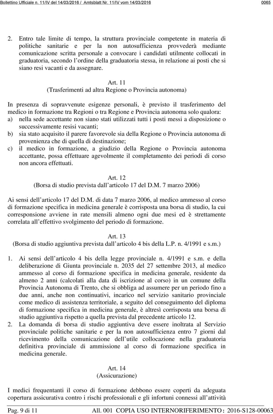 candidati utilmente collocati in graduatoria, secondo l ordine della graduatoria stessa, in relazione ai posti che si siano resi vacanti e da assegnare. Art.