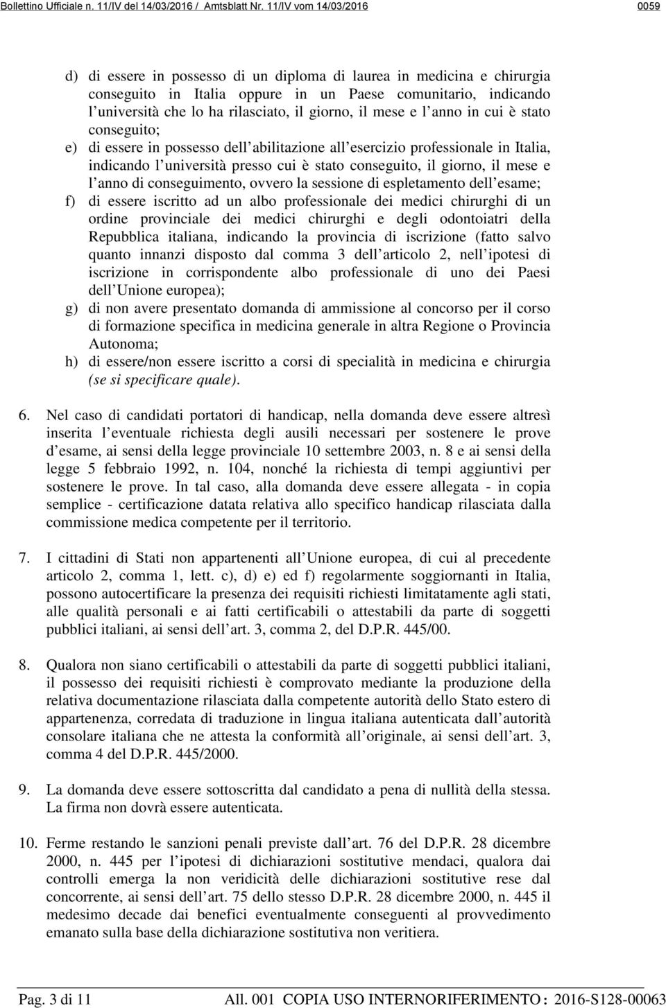 giorno, il mese e l anno in cui è stato conseguito; e) di essere in possesso dell abilitazione all esercizio professionale in Italia, indicando l università presso cui è stato conseguito, il giorno,