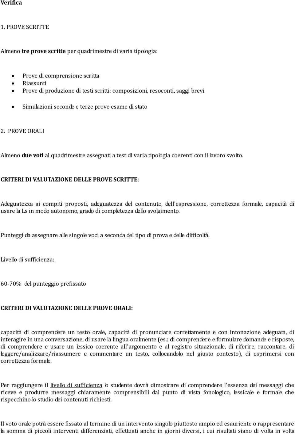 terze prve esame di stat 2. PROVE ORALI Almen due vti al quadrimestre assegnati a test di varia tiplgia cerenti cn il lavr svlt.