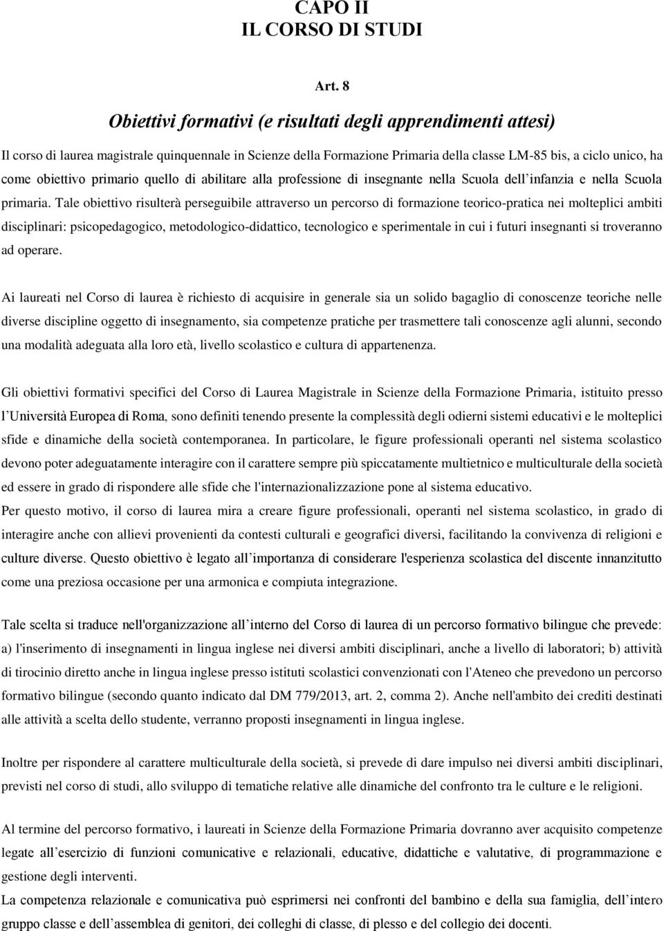 primario quello di abilitare alla professione di insegnante nella Scuola dell infanzia e nella Scuola primaria.