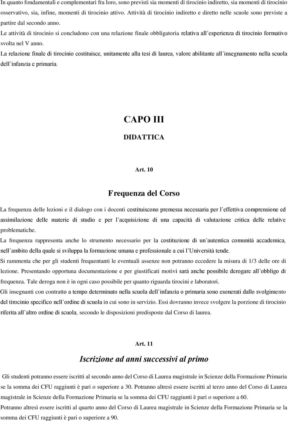 Le attività di tirocinio si concludono con una relazione finale obbligatoria relativa all esperienza di tirocinio formativo svolta nel V anno.