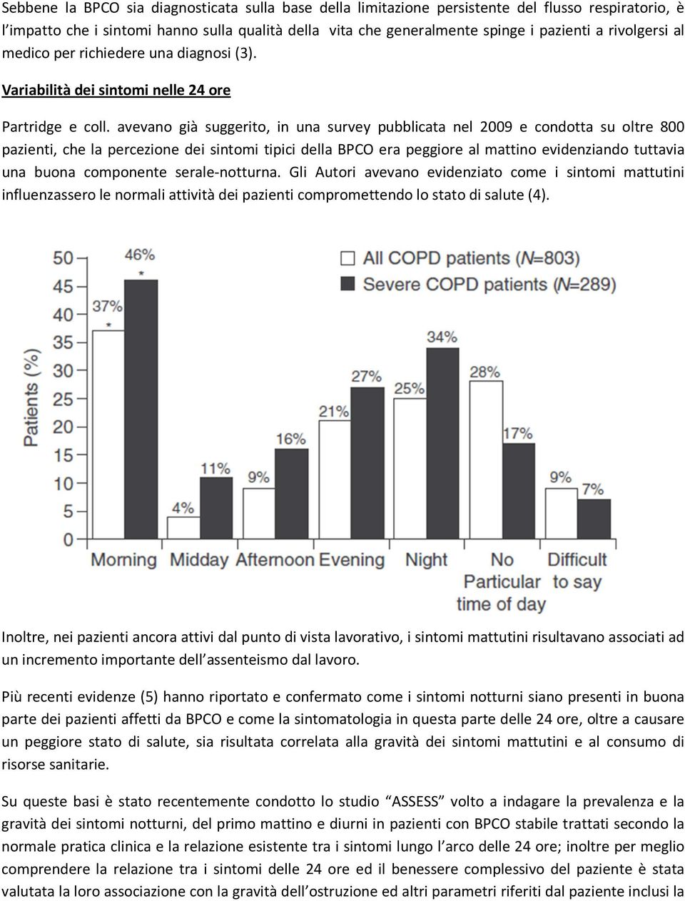 avevano già suggerito, in una survey pubblicata nel 2009 e condotta su oltre 800 pazienti, che la percezione dei sintomi tipici della BPCO era peggiore al mattino evidenziando tuttavia una buona