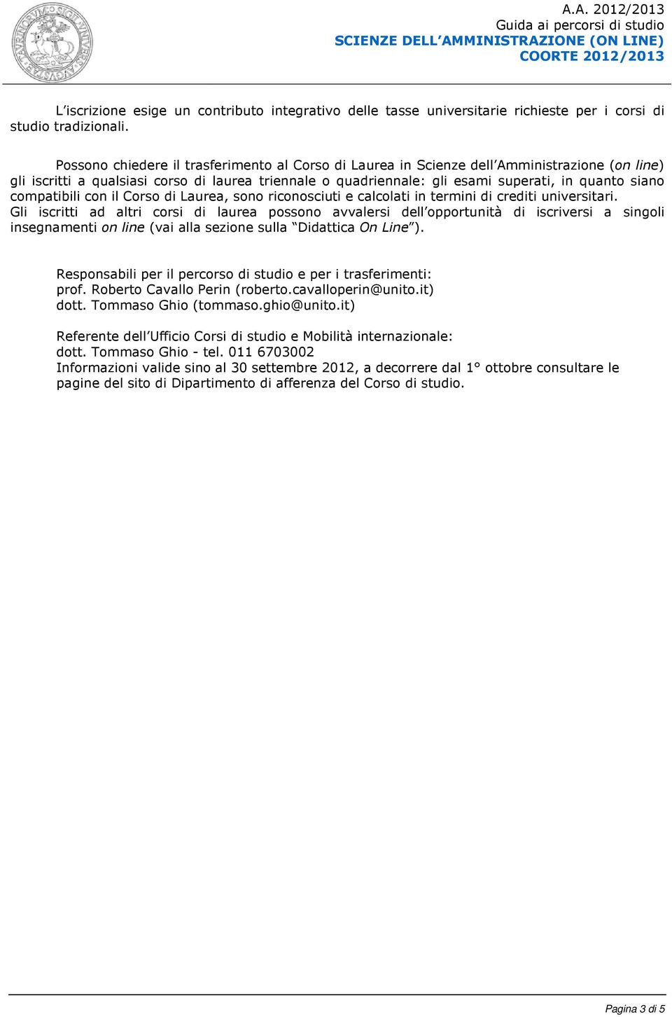 compatibili con il Corso di Laurea, sono riconosciuti e calcolati in termini di crediti universitari.