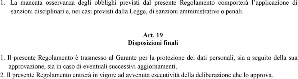 Il presente Regolamento è trasmesso al Garante per la protezione dei dati personali, sia a seguito della sua approvazione, sia