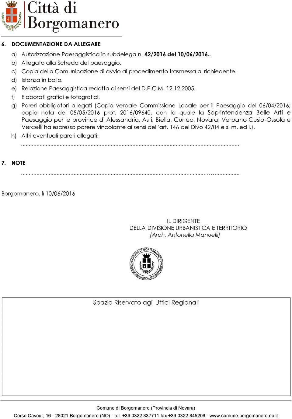 f) Elaborati grafici e fotografici. g) Pareri obbligatori allegati (Copia verbale Commissione Locale per il Paesaggio del 06/04/2016; copia nota del 05/05/2016 prot.