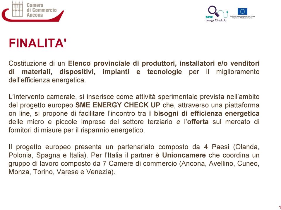 tra i bisogni di efficienza energetica delle micro e piccole imprese del settore terziario e l offerta sul mercato di fornitori di misure per il risparmio energetico.