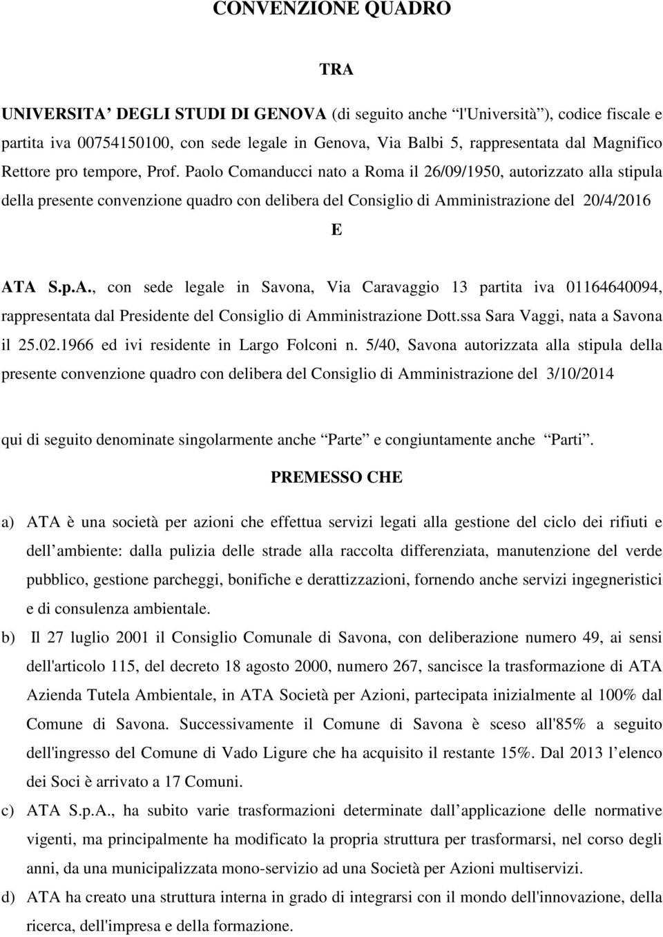 ministrazione del 20/4/2016 E ATA S.p.A., con sede legale in Savona, Via Caravaggio 13 partita iva 01164640094, rappresentata dal Presidente del Consiglio di Amministrazione Dott.