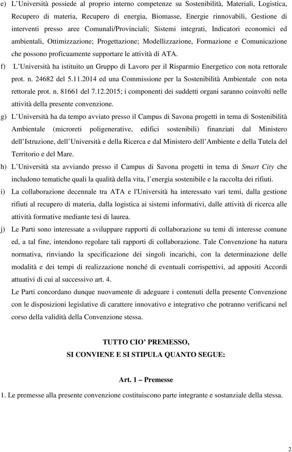 attività di ATA. f) L Università ha istituito un Gruppo di Lavoro per il Risparmio Energetico con nota rettorale prot. n. 24682 del 5.11.