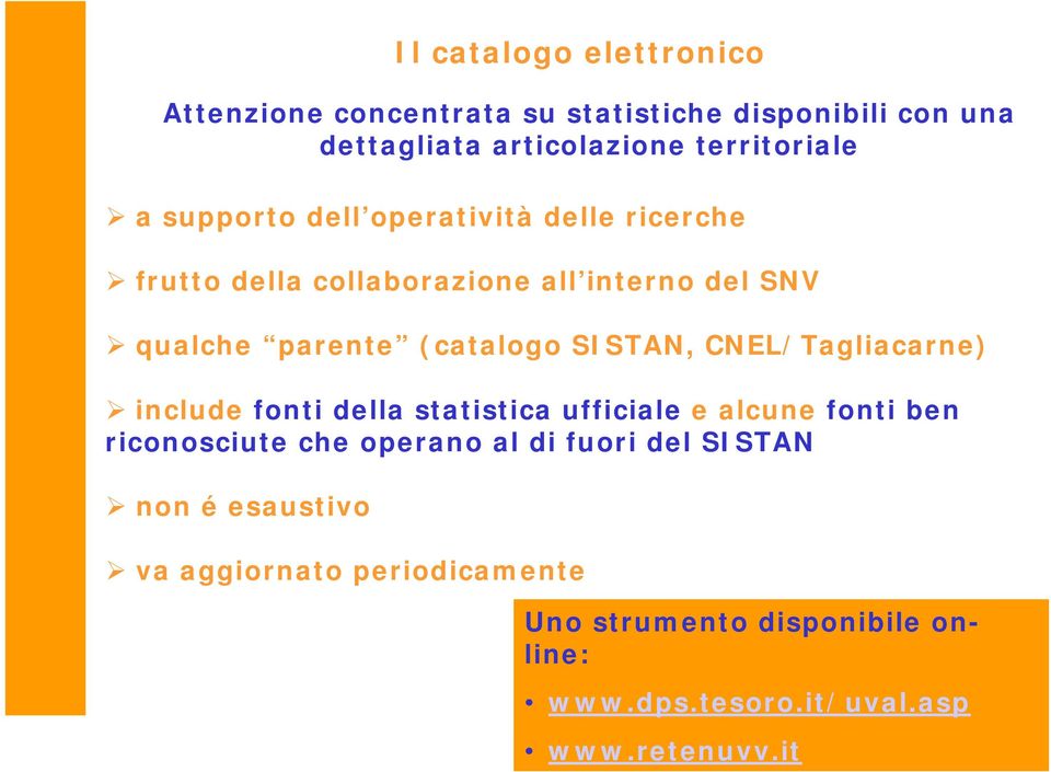 CNEL/Tagliacarne) include fonti della statistica ufficiale e alcune fonti ben riconosciute che operano al di fuori del