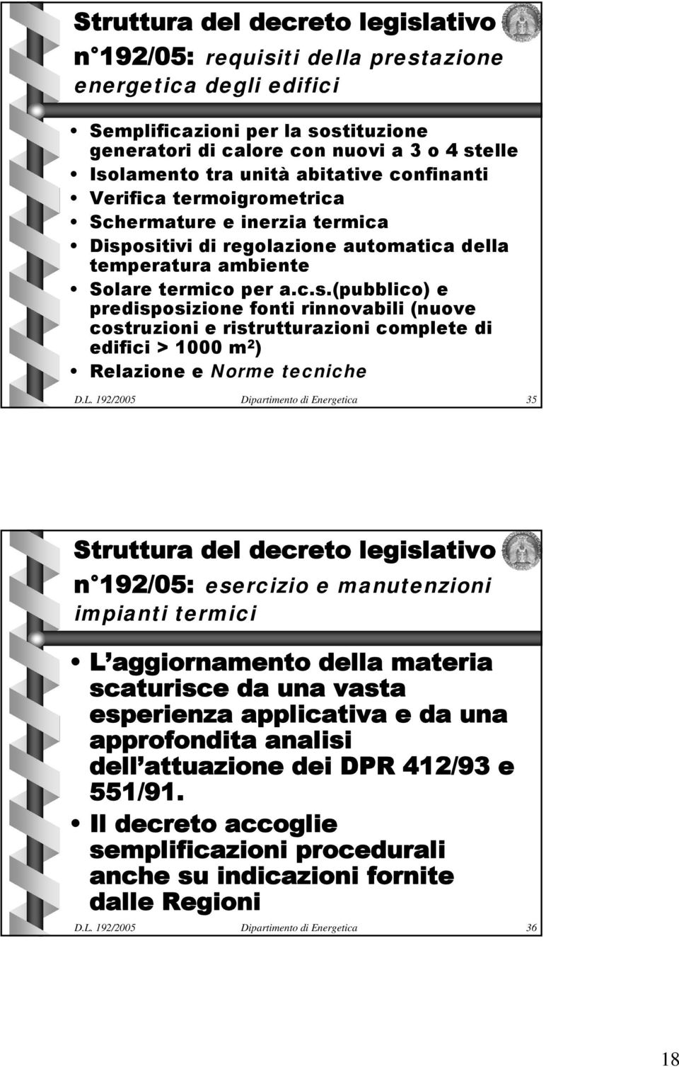 ositivi di regolazione automatica della temperatura ambiente Solare termico per a.c.s.(pubblico) e predisposizione fonti rinnovabili (nuove costruzioni e ristrutturazioni complete di edifici > 1000 m