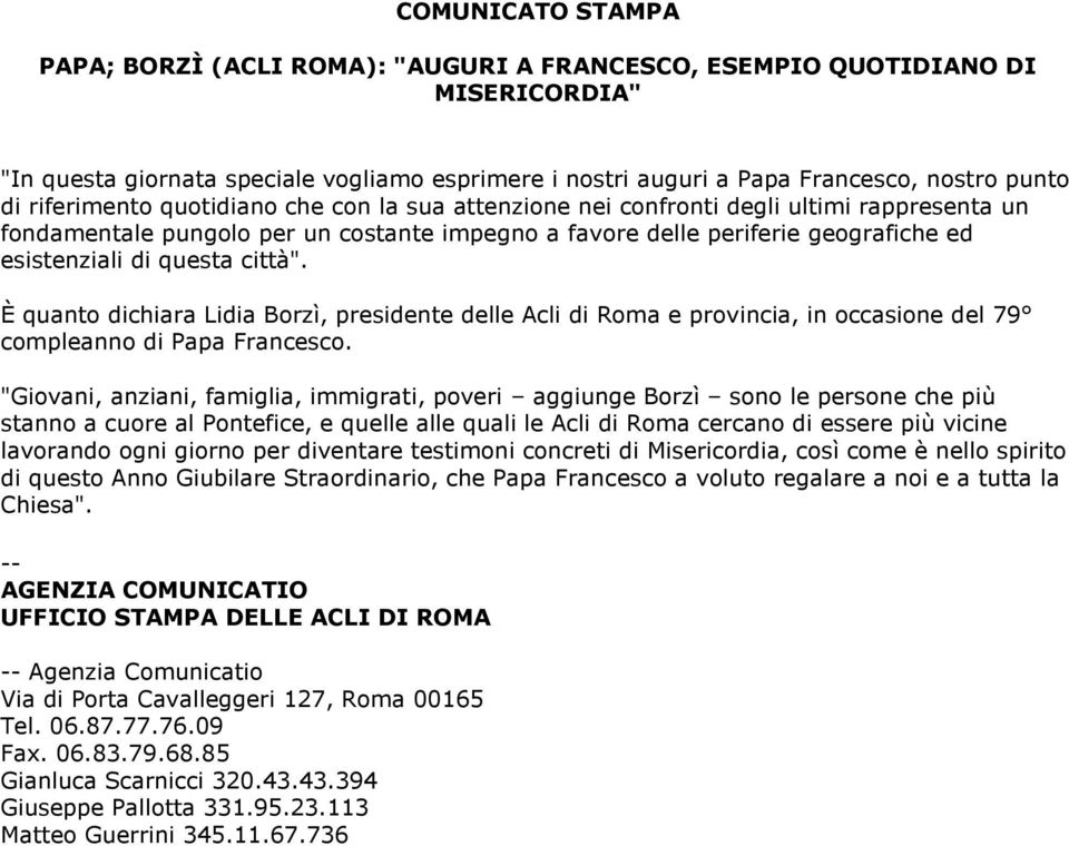 città". È quanto dichiara Lidia Borzì, presidente delle Acli di Roma e provincia, in occasione del 79 compleanno di Papa Francesco.