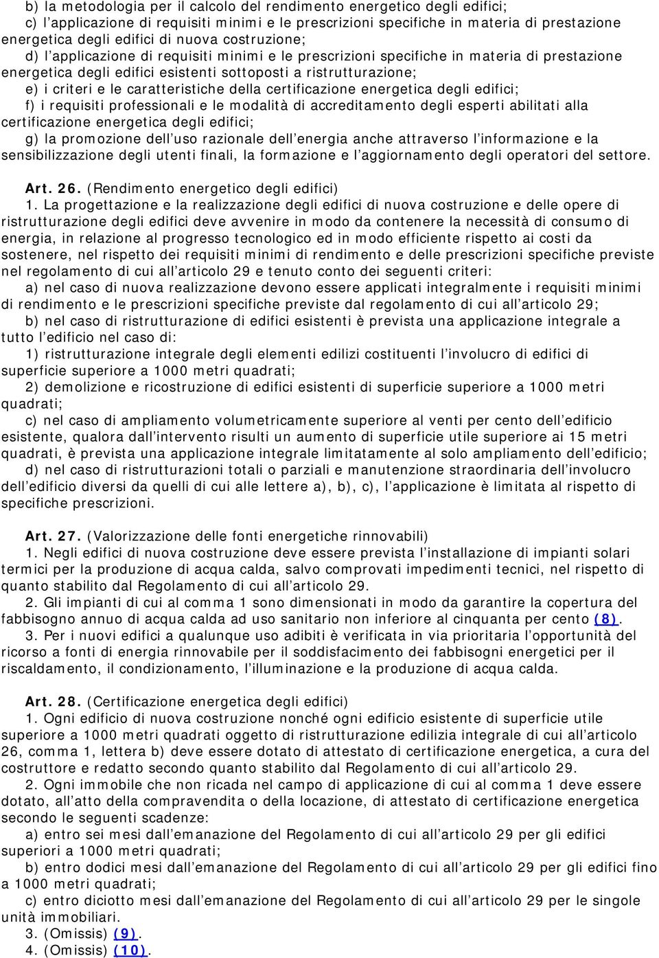 caratteristiche della certificazione energetica degli edifici; f) i requisiti professionali e le modalità di accreditamento degli esperti abilitati alla certificazione energetica degli edifici; g) la