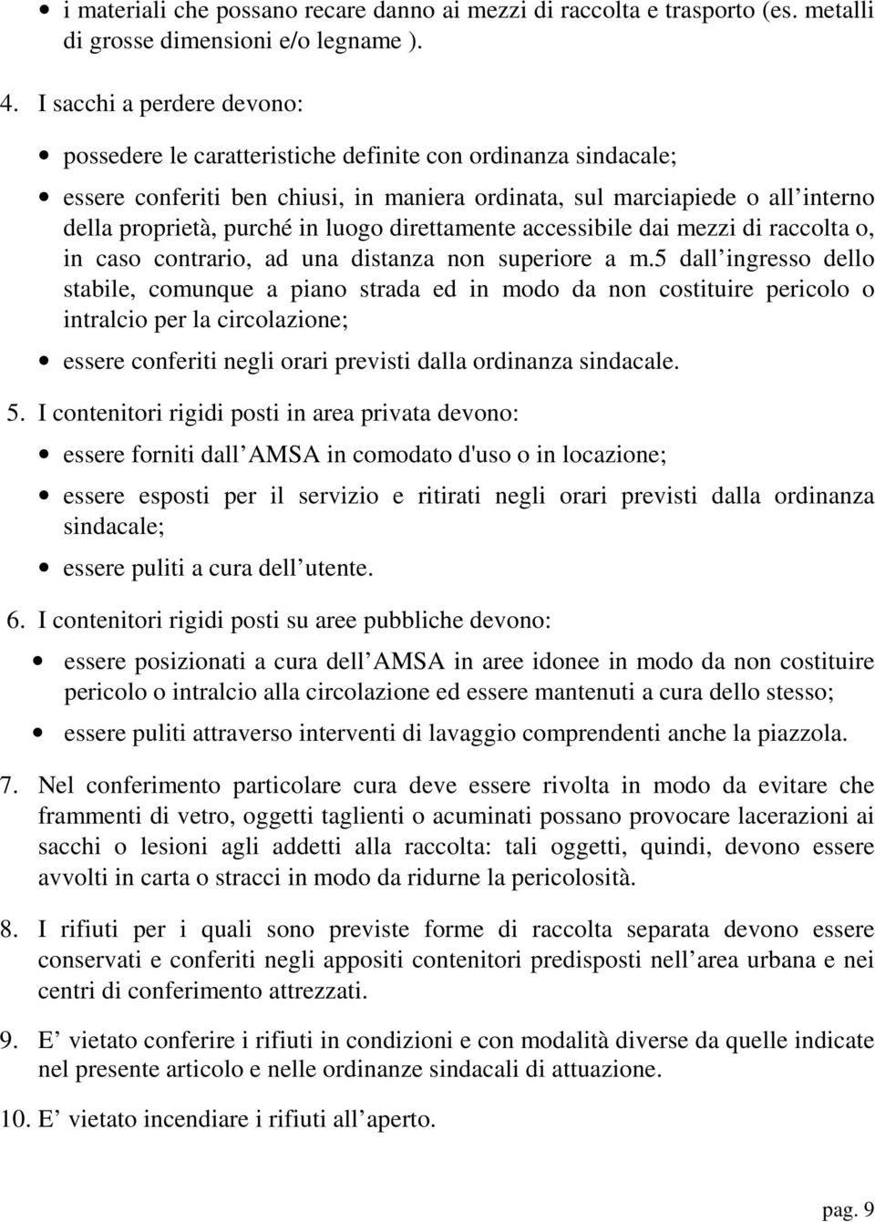 luogo direttamente accessibile dai mezzi di raccolta o, in caso contrario, ad una distanza non superiore a m.