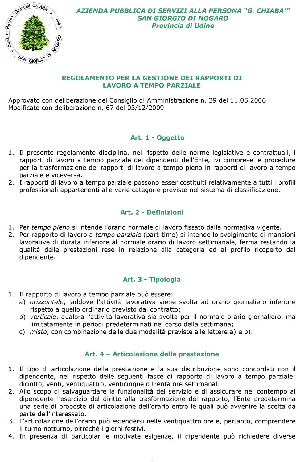 06 Modificato con deliberazione n. 67 del 03/12/09 Art. 1 Oggetto 1.