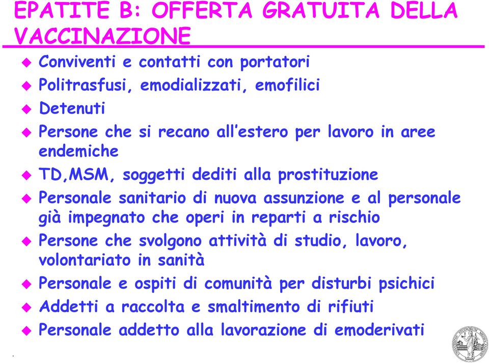 al personale già impegnato che operi in reparti a rischio Persone che svolgono attività di studio, lavoro, volontariato in sanità