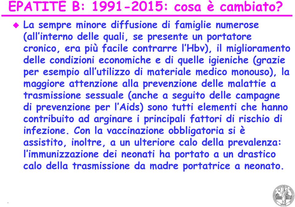 e di quelle igieniche (grazie per esempio all utilizzo di materiale medico monouso), la maggiore attenzione alla prevenzione delle malattie a trasmissione sessuale (anche a seguito delle