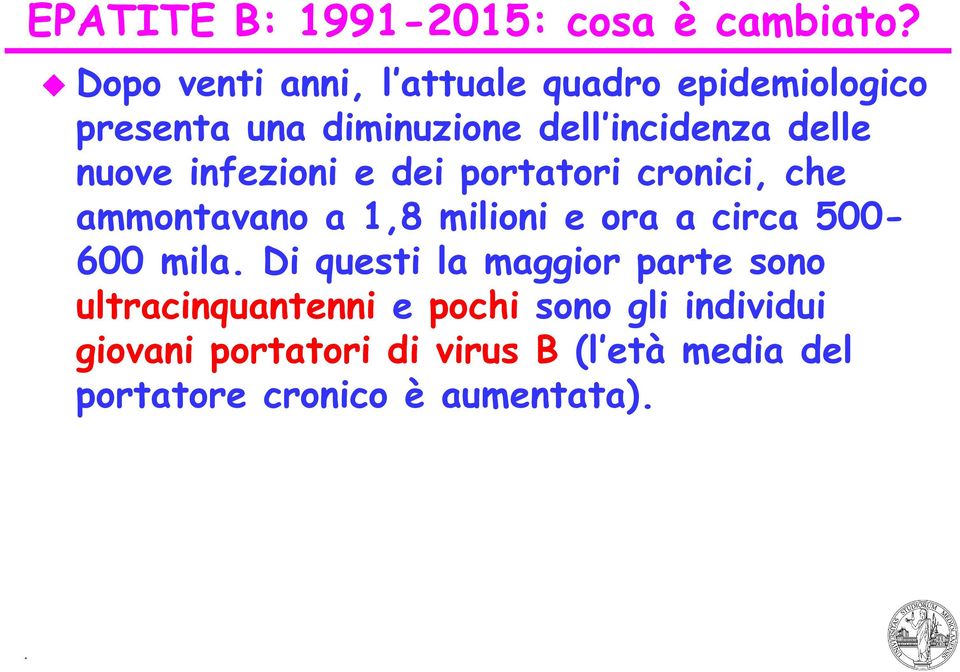 nuove infezioni e dei portatori cronici, che ammontavano a 1,8 milioni e ora a circa 500-600