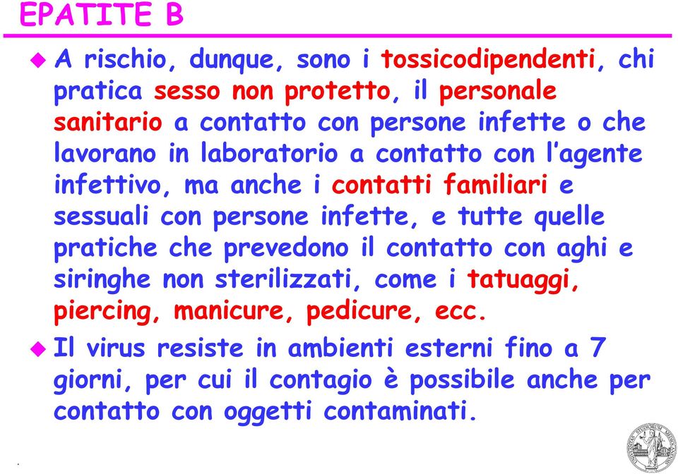 infette, e tutte quelle pratiche che prevedono il contatto con aghi e siringhe non sterilizzati, come i tatuaggi, piercing, manicure,