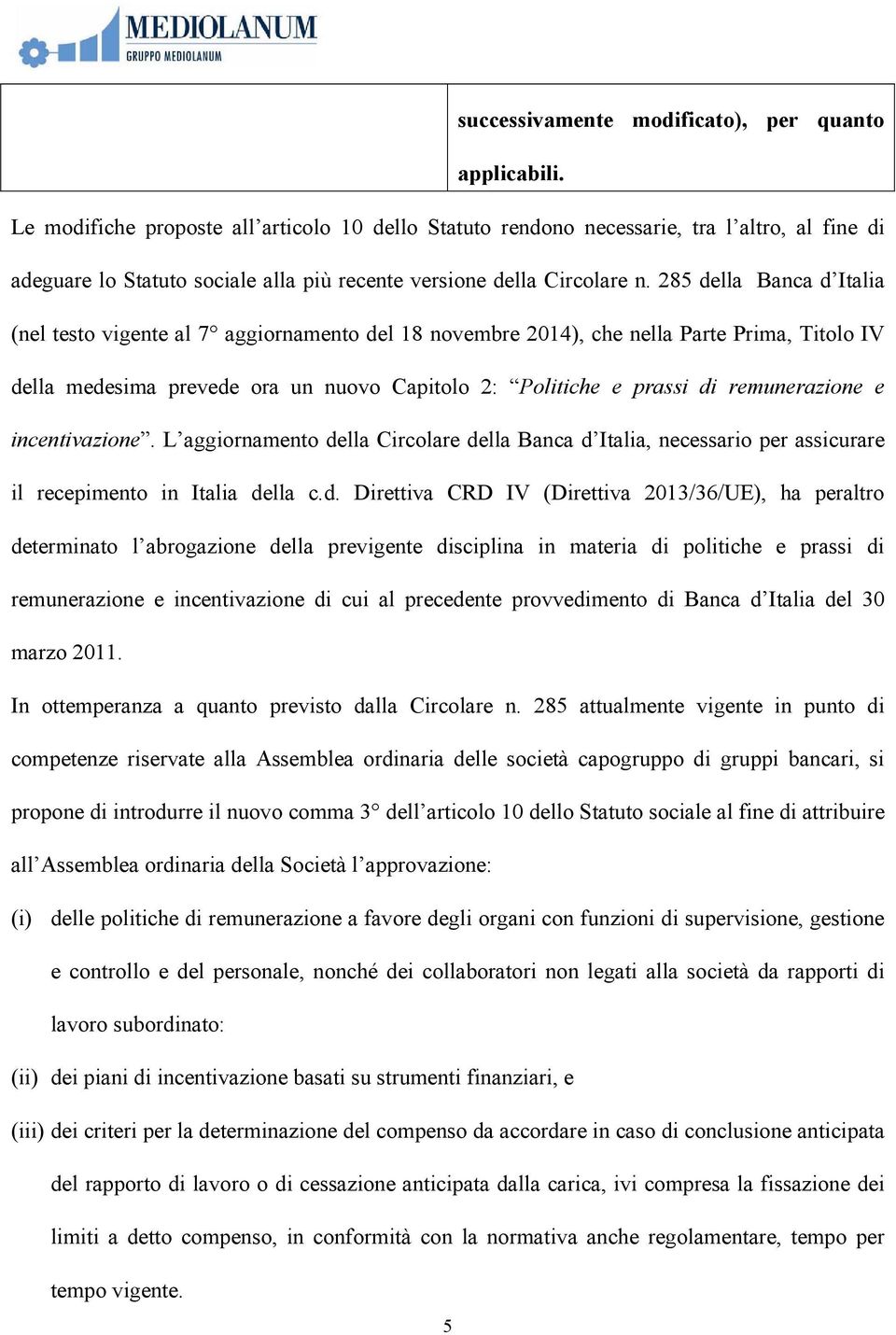 285 della Banca d Italia (nel testo vigente al 7 aggiornamento del 18 novembre 2014), che nella Parte Prima, Titolo IV della medesima prevede ora un nuovo Capitolo 2: Politiche e prassi di