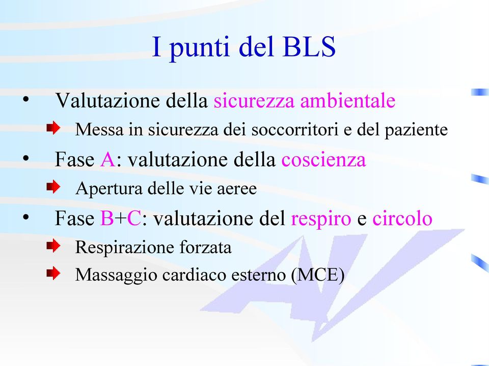 della coscienza Apertura delle vie aeree Fase B+C: valutazione